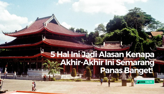 5 Hal Ini Jadi Alasan Kenapa Akhir-Akhir Ini Semarang Panas Banget! 