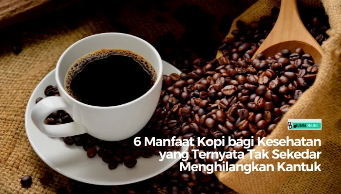 6 Manfaat Kopi bagi Kesehatan yang Ternyata Tak Sekedar Menghilangkan Kantuk