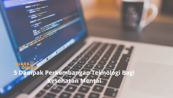 5 Dampak Perkembangan Teknologi Bagi Kesehatan Mental