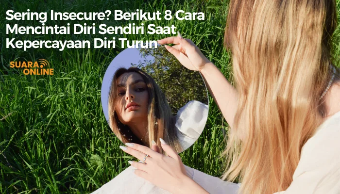 Sering Insecure? Berikut 8 Cara Mencintai Diri Sendiri Saat Kepercayaan Diri Turun