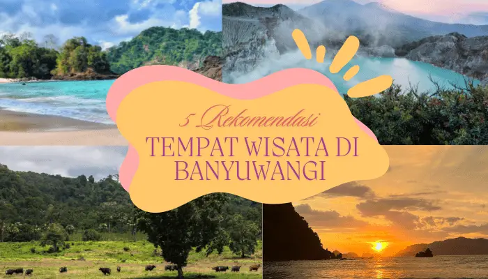 Dijamin Ga Nyesel! Ini Dia 5 Rekomendasi Tempat Wisata di Banyuwangi